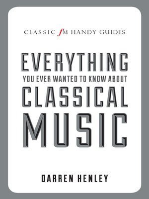 cover image of The Classic FM Handy Guide to Everything You Ever Wanted to Know About Classical Music